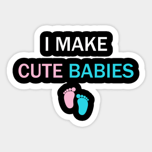 I Make Cute Babies Funny New Dad Daddy Father's Day Sticker